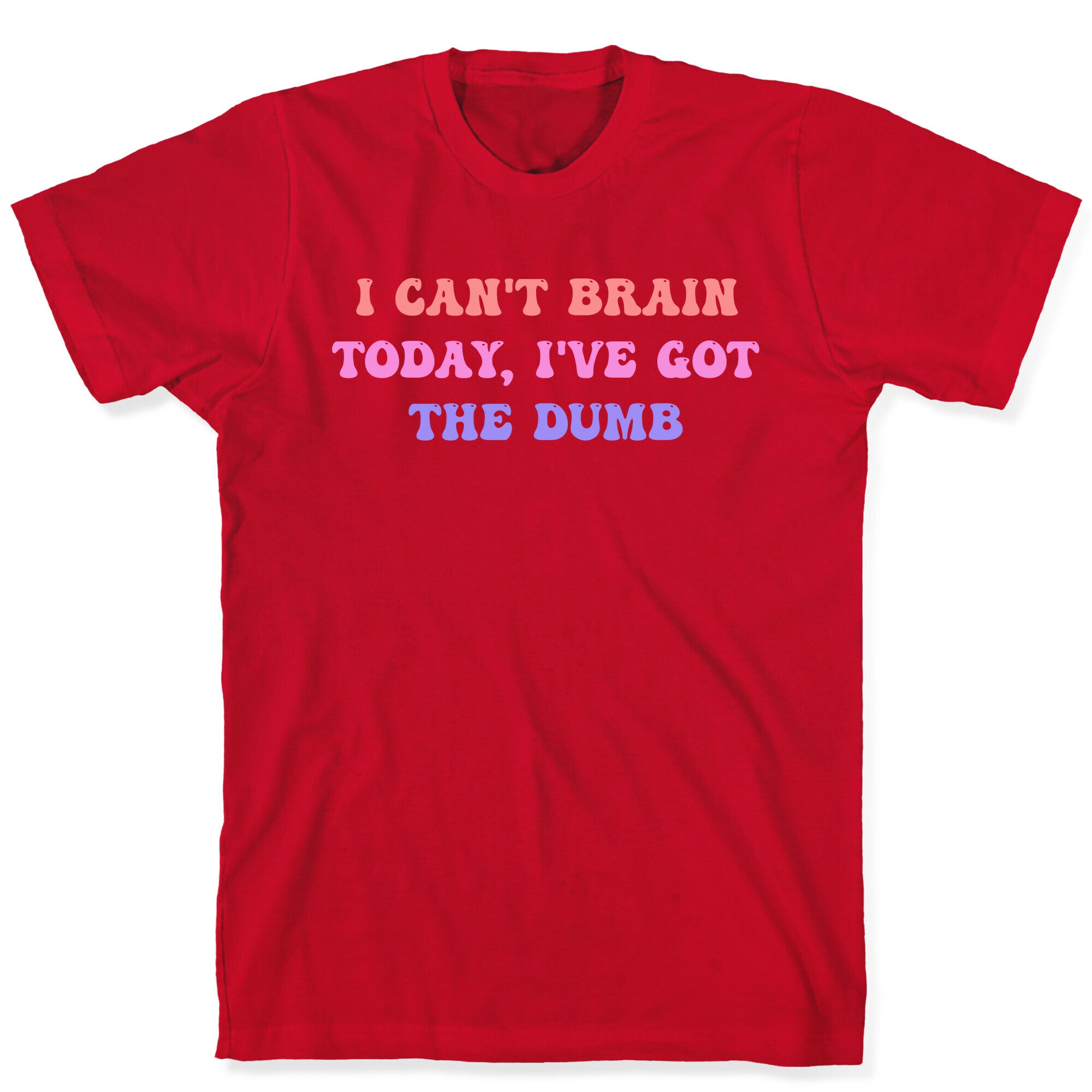 I Can't Brain Today, I've Got The Dumb (With A Thinking Cloud Like A Cartoon) T-Shirt